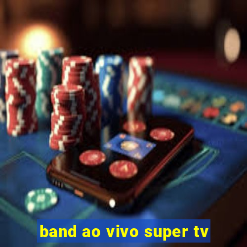 band ao vivo super tv